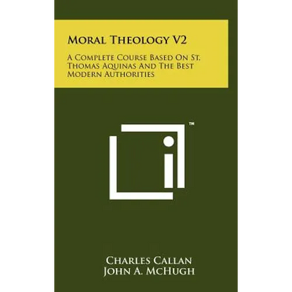 Moral Theology V2: A Complete Course Based On St. Thomas Aquinas And The Best Modern Authorities - Hardcover