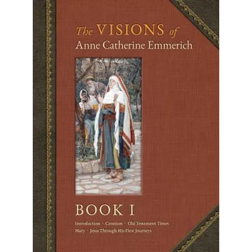 The Visions of Anne Catherine Emmerich (Deluxe Edition): Book I - Hardcover