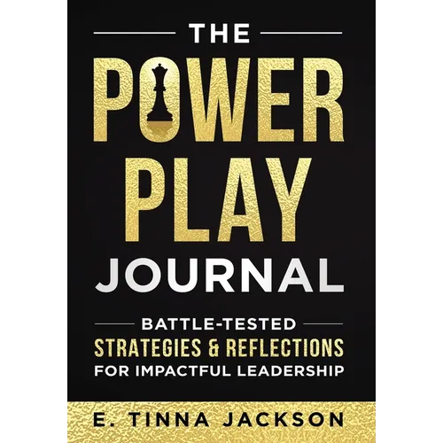 The Power Play Journal: Battle-Tested Strategies & Reflections for Impactful Leadership - Hardcover
