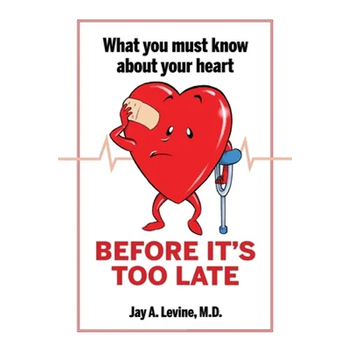 What You Must Know About Your Heart Before It's Too Late - Paperback