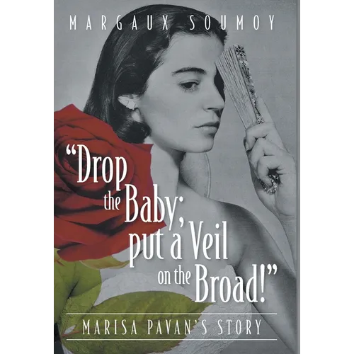 "Drop the Baby; put a Veil on the Broad!": Marisa Pavan's story - Hardcover