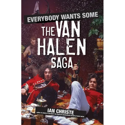 Everybody Wants Some: The Van Halen Saga - Hardcover