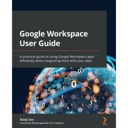 Google Workspace User Guide: A practical guide to using Google Workspace apps efficiently while integrating them with your data - Paperback