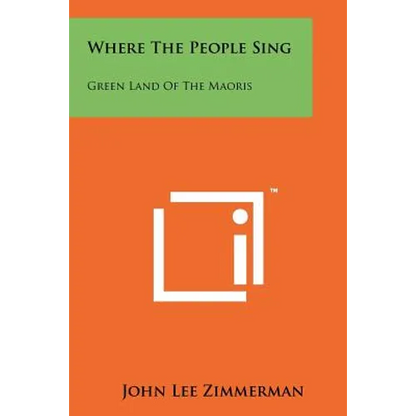 Where the People Sing: Green Land of the Maoris - Paperback