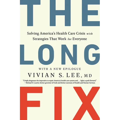 The Long Fix: Solving America's Health Care Crisis with Strategies That Work for Everyone - Paperback