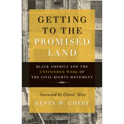 Getting to the Promised Land: Black America and the Unfinished Work of the Civil Rights Movement - Paperback
