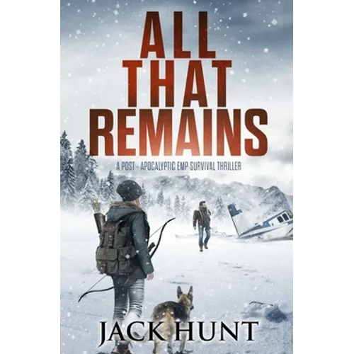 All That Remains: A Post-Apocalyptic EMP Survival Thriller - Paperback