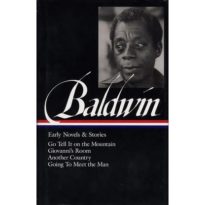 James Baldwin: Early Novels & Stories (Loa #97): Go Tell It on the Mountain / Giovanni's Room / Another Country / Going to Meet the Man - Hardcover