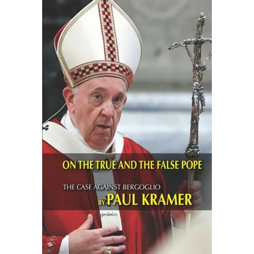 On the true and the false pope: The case against Bergoglio - Paperback