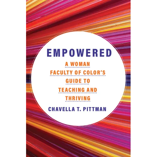 Empowered: A Woman Faculty of Color's Guide to Teaching and Thriving - Paperback