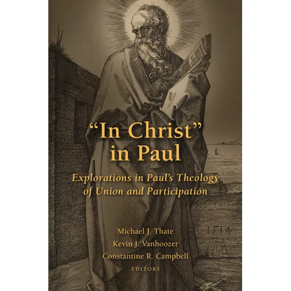 "In Christ" in Paul: Explorations in Paul's Theology of Union and Participation - Paperback