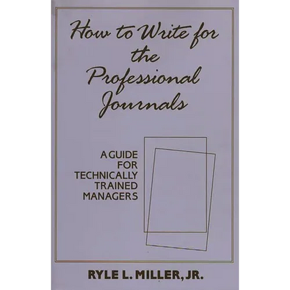 How to Write for the Professional Journals: A Guide for Technically Trained Managers - Hardcover