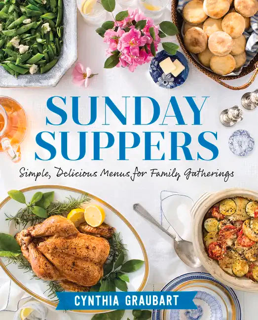 Sunday Suppers: Simple, Delicious Menus for Family Gatherings - Hardcover