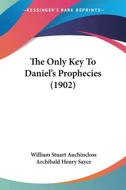 The Only Key to Daniel's Prophecies (1902) - Paperback