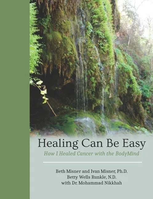 Healing Can Be Easy: How I Healed Cancer with the BodyMind - Paperback