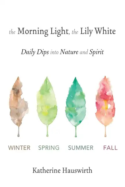 The Morning Light, The Lily White: Daily Dips into Nature and Spirit - Paperback