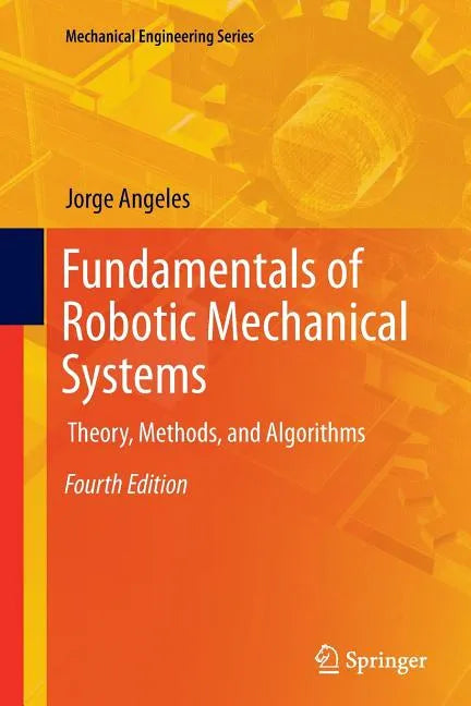 Fundamentals of Robotic Mechanical Systems: Theory, Methods, and Algorithms - Paperback