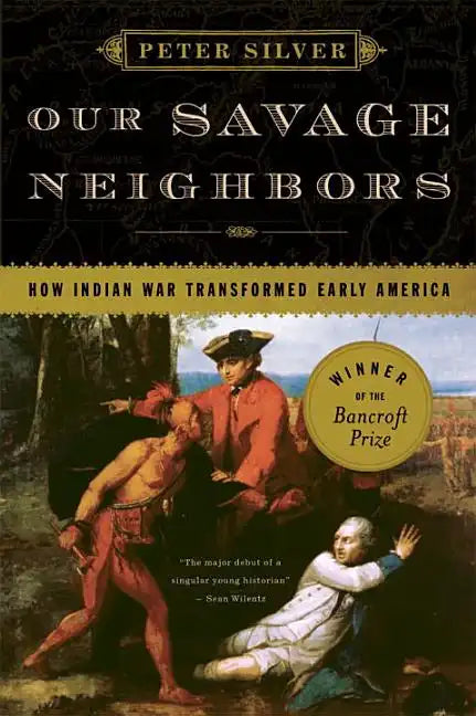 Our Savage Neighbors: How Indian War Transformed Early America - Paperback