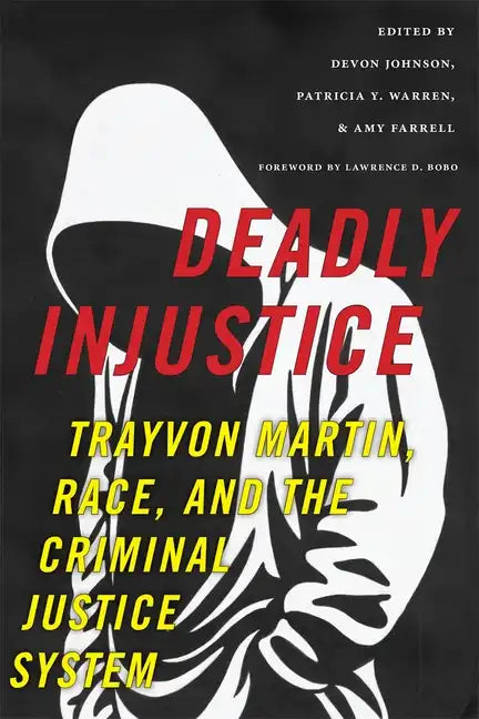 Deadly Injustice: Trayvon Martin, Race, and the Criminal Justice System - Hardcover