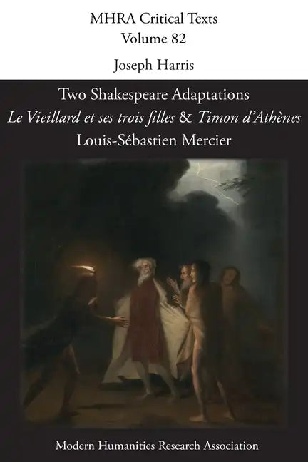 Two Shakespeare Adaptations: 'Le Vieillard et ses trois filles' and 'Timon d'Athènes'. By Louis-Sébastien Mercier - Paperback