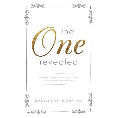 "The One" Revealed: A Woman's Hopeful and Helpful Guide in Knowing Who Her Husband Is - Paperback