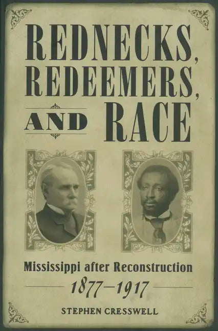 Rednecks, Redeemers, and Race: Mississippi After Reconstruction, 1877-1917 - Paperback