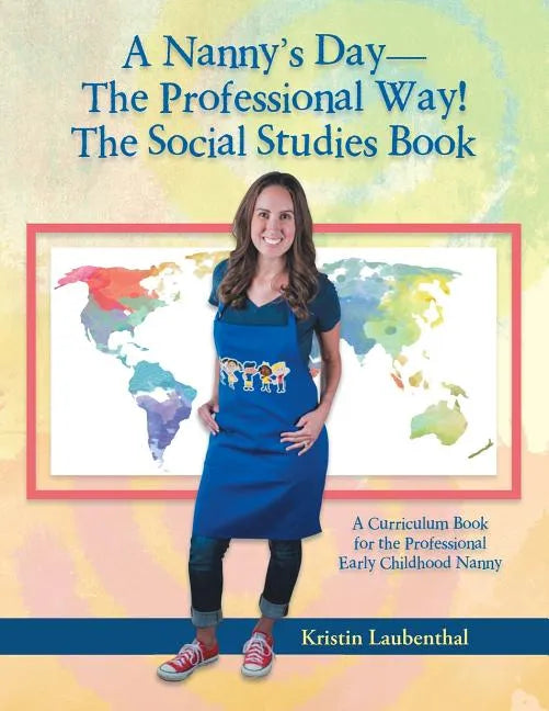A Nanny's Day-The Professional Way! The Social Studies Book: A Curriculum Book for the Professional Early Childhood Nanny - Paperback