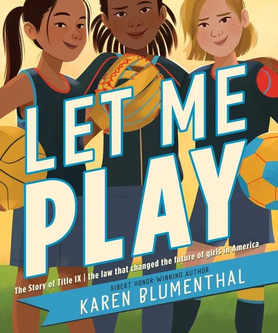 Let Me Play: The Story of Title IX: The Law That Changed the Future of Girls in America - Hardcover
