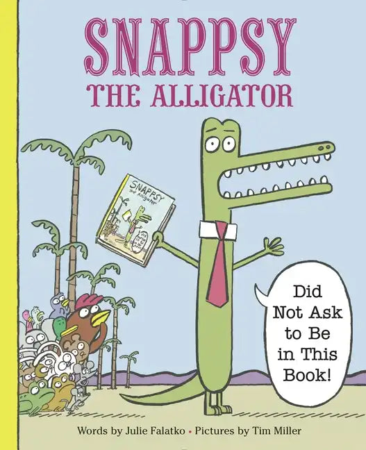 Snappsy the Alligator (Did Not Ask to Be in This Book) - Hardcover
