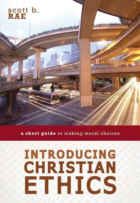 Introducing Christian Ethics: A Short Guide to Making Moral Choices - Paperback