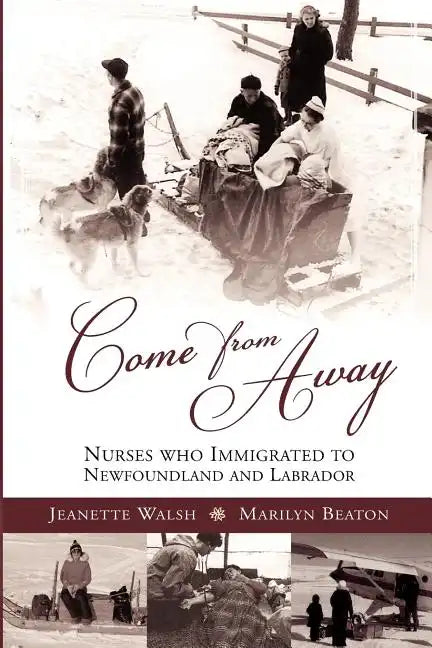 Come from Away: Nurses Who Immigrated to Newfoundland and Labrador - Paperback