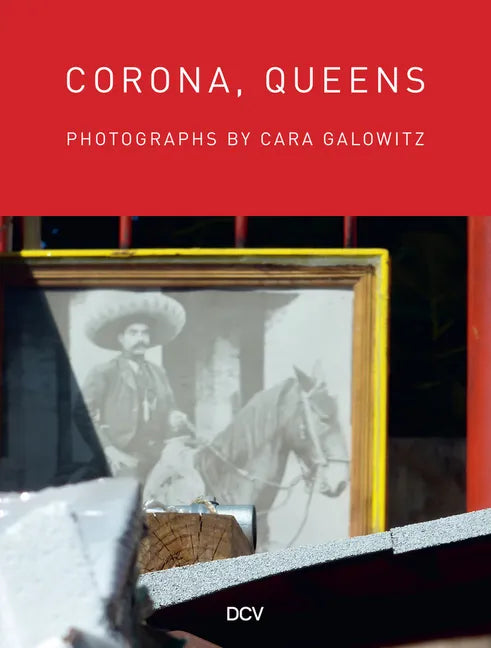 Corona, Queens: Photographs by Cara Galowitz - Hardcover