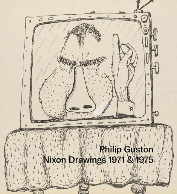 Philip Guston: Nixon Drawings: 1971 & 1975 - Hardcover
