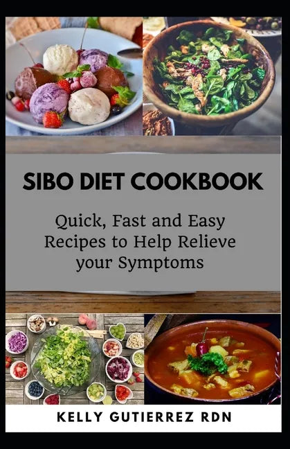 Sibo Diet Cookbook: Quick, Fast and Easy Recipes to Help Relieve your Symptoms - Paperback