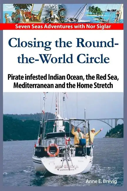 Closing the Round-the-World Circle: Pirate infested Indian Ocean, the Red Sea, the Mediterranean and the Home Stretch. - Paperback