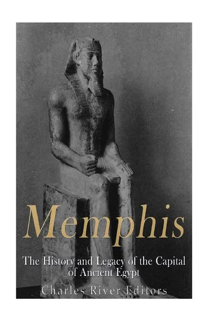 Memphis: The History and Legacy of the Capital of Ancient Egypt - Paperback