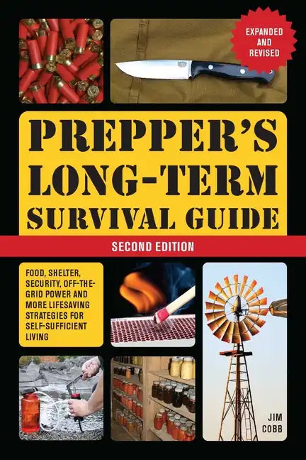 Prepper's Long-Term Survival Guide: 2nd Edition: Food, Shelter, Security, Off-The-Grid Power, and More Lifesaving Strategies for Self-Sufficient Livin - Paperback