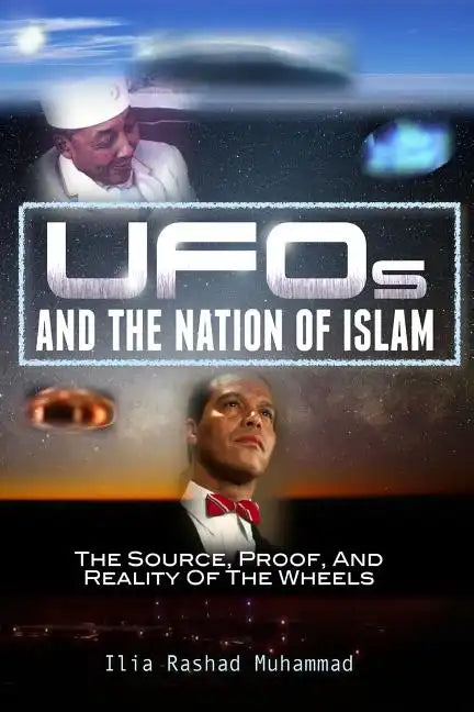 UFOs And The Nation Of Islam: The Source, Proof, And Reality Of The Wheels - Paperback