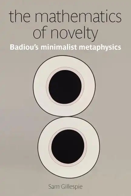 The Mathematics of Novelty: Badiou's Minimalist Metaphysics - Paperback