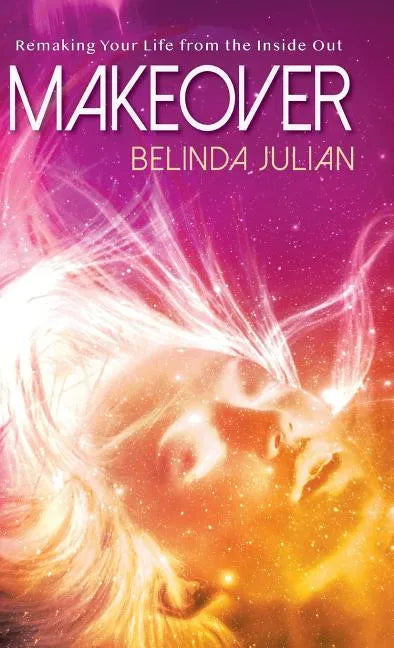 Makeover: Remaking Your Life from the Inside Out. - Hardcover