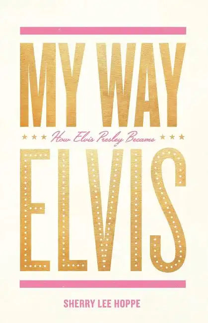 My Way: How Elvis Presley Became Elvis - Paperback