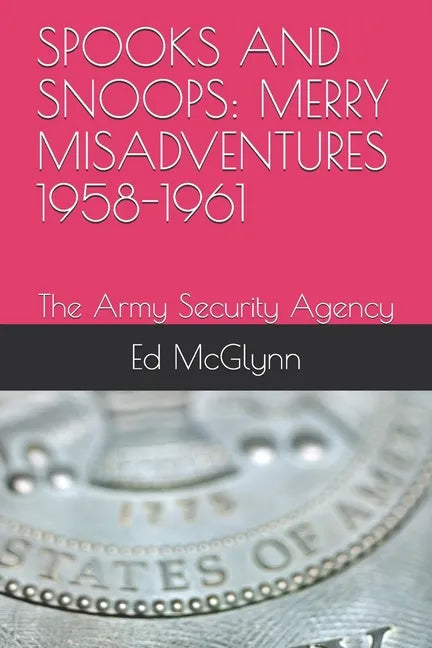 Spooks and Snoops: MERRY MISADVENTURES 1958-1961: The Army Security Agency - Paperback