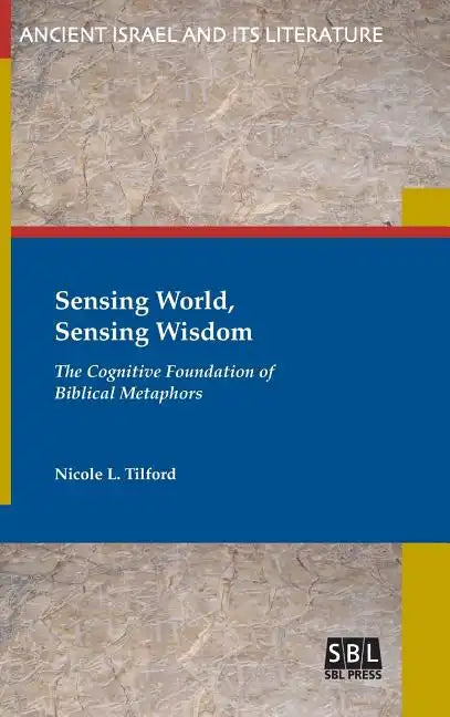 Sensing World, Sensing Wisdom: The Cognitive Foundation of Biblical Metaphors - Hardcover