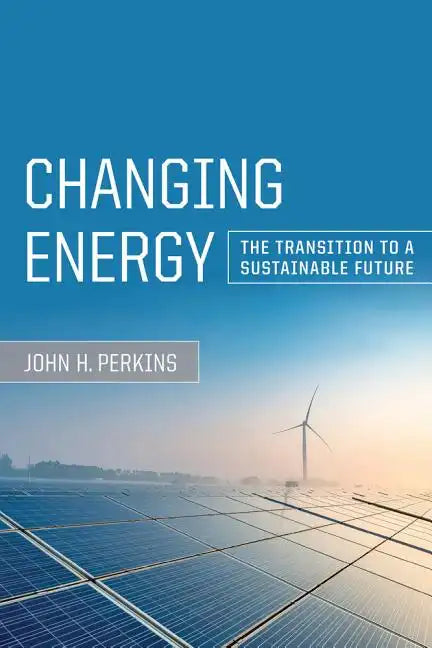 Changing Energy: The Transition to a Sustainable Future - Paperback