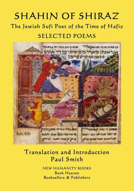 SHAHIN OF SHIRAZ - The Jewish Sufi Poet of the Time of Hafiz: Selected Poems - Paperback