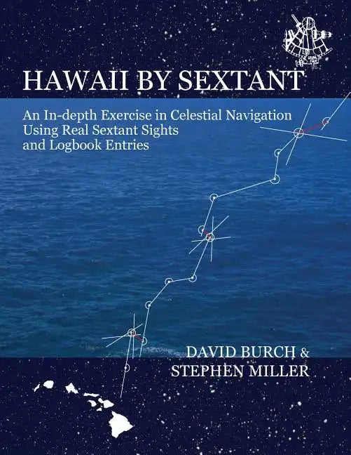 Hawaii by Sextant: An In-Depth Exercise in Celestial Navigation Using Real Sextant Sights and Logbook Entries - Paperback