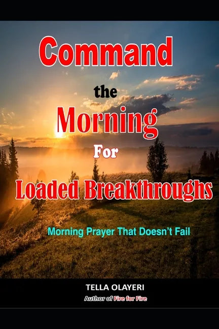Command the Morning For Loaded Breakthroughs: Morning Prayer That Doesn't Fail - Paperback
