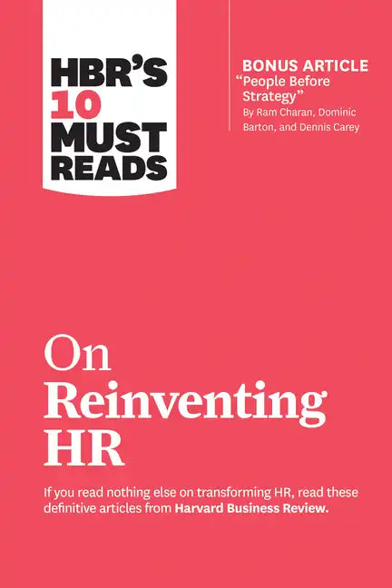 Hbr's 10 Must Reads on Reinventing HR (with Bonus Article People Before Strategy by RAM Charan, Dominic Barton, and Dennis Carey) - Hardcover