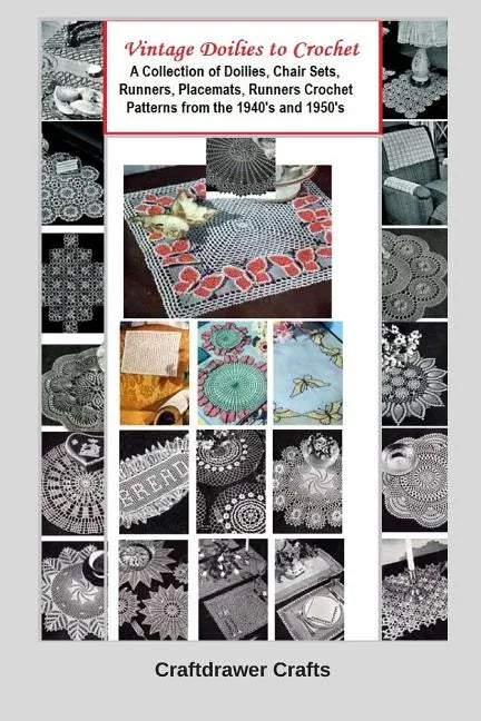 Vintage Doilies to Crochet - A Collection of Doilies, Chair Sets, Runners, Placemats, Runners Crochet Patterns from the 1940's and 1950's - Paperback