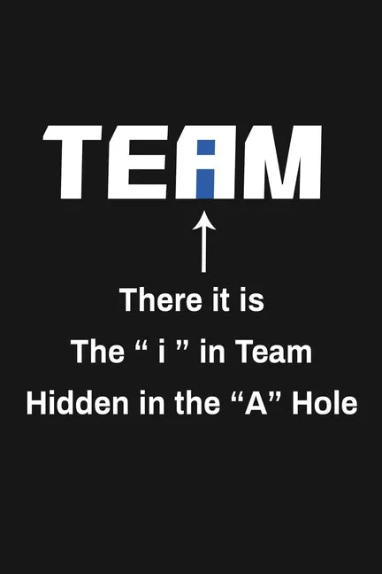 There It Is The I In Team Hidden In The A Hole: Funny Team Appreciation Gifts - Paperback